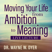 Moving Your Life from Ambition to Meaning Live Lecture 