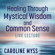 Healing Through Mystical Wisdom and Common Sense Live Lecture 