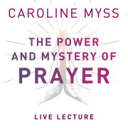 The Power and Mystery of Prayer Live Lecture 