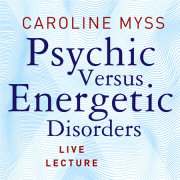 Psychic Versus Energetic Disorders Live Lecture 