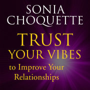 Trust Your Vibes to Improve Your Relationships! with Sonia Choquette 