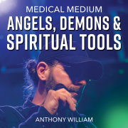 Medical Medium Angels, Demons & Spiritual Tools 