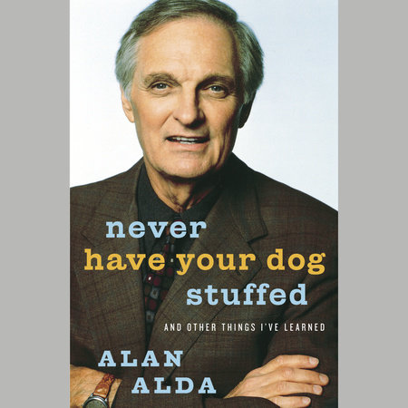 Never Have Your Dog Stuffed by Alan Alda