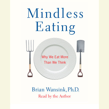 Mindless Eating by Brian Wansink, PhD
