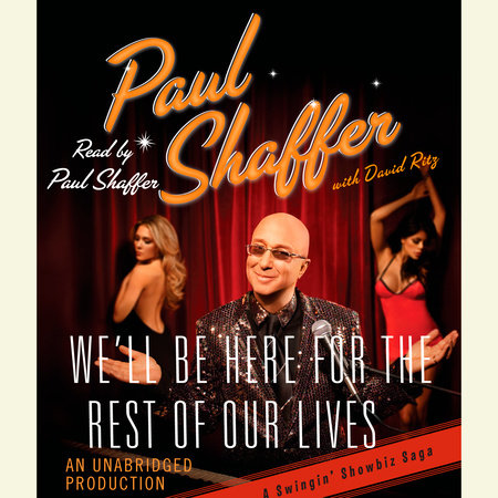 We'll Be Here For the Rest of Our Lives by Paul Shaffer & David Ritz