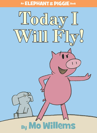 Today I Will Fly!* (An Elephant and Piggie book)