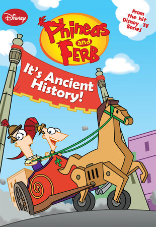 Cover of Phineas and Ferb: It\'s Ancient History!