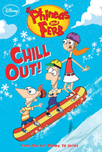 Book cover for Phineas and Ferb: Chill Out!
