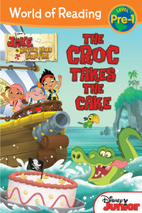 Book cover for Jake and the Never Land Pirates: The Croc Takes the Cake