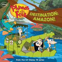 Book cover for Phineas and Ferb: Destination: Amazon!