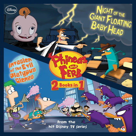 Cover of Phineas and Ferb: Invasion of the Evil Platypus Clones / Night of the Giant Floating Baby Head