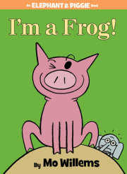 I'm a Frog!-An Elephant and Piggie Book 