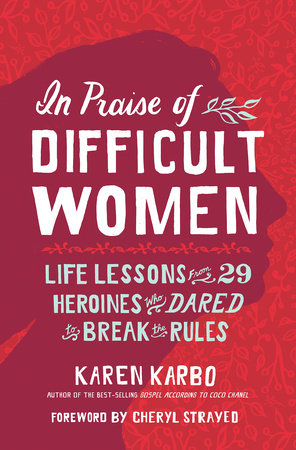 In Praise Of Difficult Women - By Karen Karbo (paperback) : Target