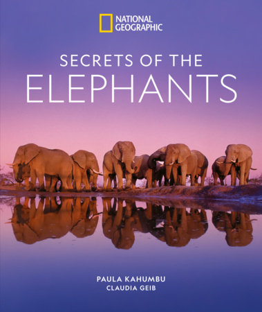 Secrets of the Elephants by Paula Kahumbu, Claudia Geib: 9781426223310