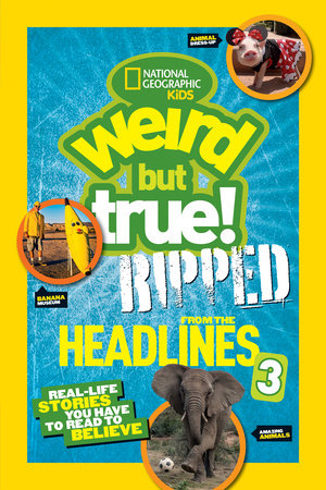 National Geographic Kids Weird But True!: Ripped from the Headlines 3