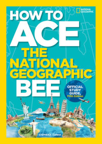 Book cover for How to Ace the National Geographic Bee, Official Study Guide, Fifth Edition