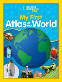 Cover of National Geographic Kids My First Atlas of the World cover