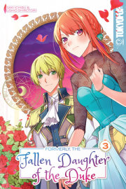 Formerly, the Fallen Daughter of the Duke, Volume 3 
