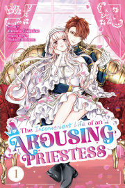 The Inconvenient Life of an Arousing Priestess, Volume 1 