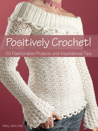 Positively Crochet! by Mary Jane Hall: 9781440221101