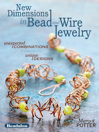 New Dimensions in Bead and Wire Jewelry by Margot Potter: 9781440318993 |  : Books