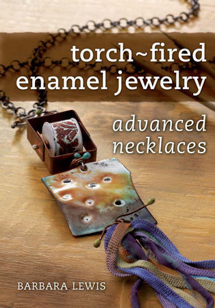 Torch-Fired Enamel Jewelry, Advanced Necklaces by Barbara Lewis:  9781440323201