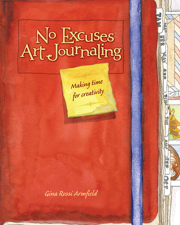 No Excuses Art Journaling by Gina Rossi Armfield: 9781440325151