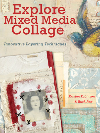 Explore Mixed Media Collage by Kristen Robinson, Ruth Rae: 9781440333118