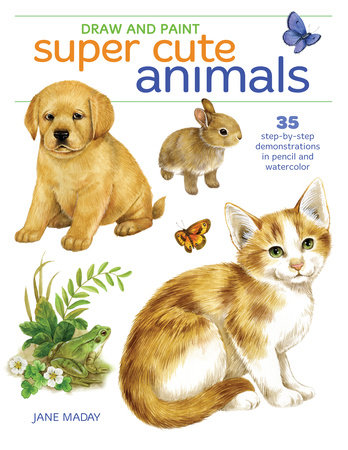 Draw And Paint Super Cute Animals By Jane Maday Penguinrandomhouse Com Books