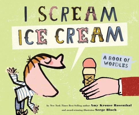I Scream! Ice Cream!: A Book of Wordles