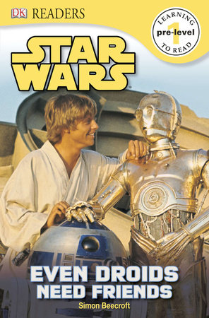 Dk Readers L0 Star Wars Even Droids Need Friends By Simon Beecroft Penguinrandomhouse Com Books