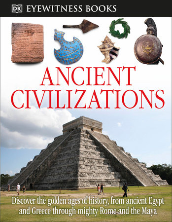 Dk Eyewitness Books Ancient Civilizations By Joseph Fullman 9781465408877 Penguinrandomhouse Com Books