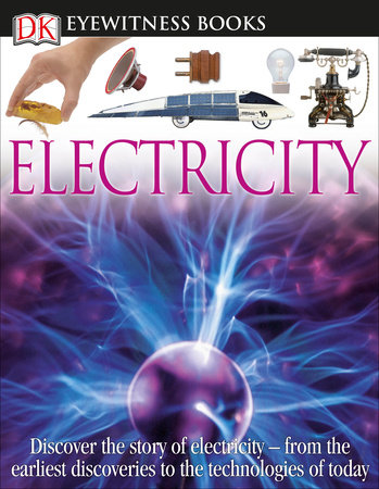 DK Eyewitness Books: Electricity by Steve Parker: 9781465408990 |  PenguinRandomHouse.com: Books