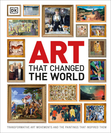 Art That Changed the World by DK: 9781465414359 | PenguinRandomHouse.com:  Books