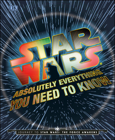 Star Wars: Absolutely Everything You Need to Know