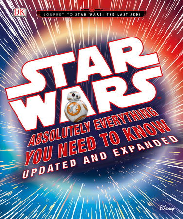 Star Wars: Absolutely Everything You Need to Know, Updated and Expanded