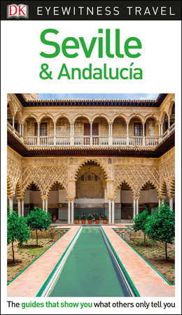 Seville And Andalucia Eyewitness Travel Guide Seville And Andalucia Eyewitness Travel Guide