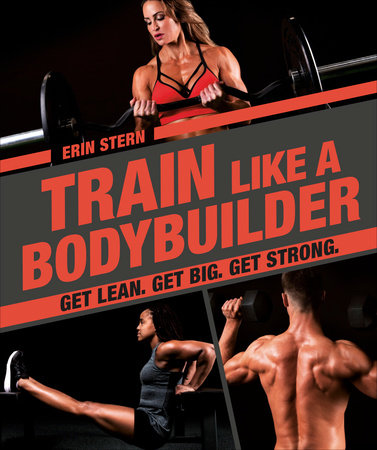 Train Like A Bodybuilder By Erin Stern 9781465483744 Penguinrandomhouse Com Books