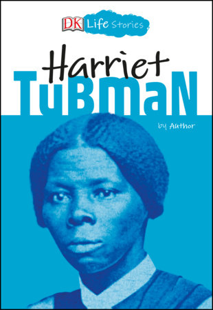 Dk Life Stories Harriet Tubman By Kitson Jazynka Penguinrandomhouse Com Books