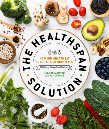 The Healthspan Solution By Raymond J Cronise Julieanna Hever Ms Rd Penguinrandomhousecom Books
