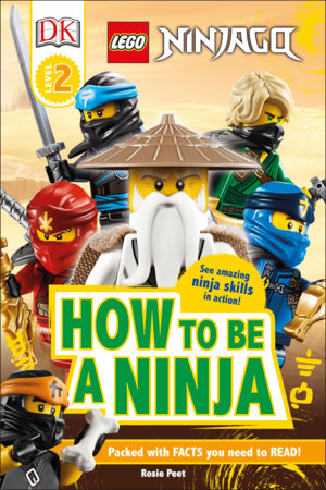 Dk Readers Level 2 Lego Ninjago How To Be A Ninja By Rosie Peet 9781465490476 Penguinrandomhouse Com Books