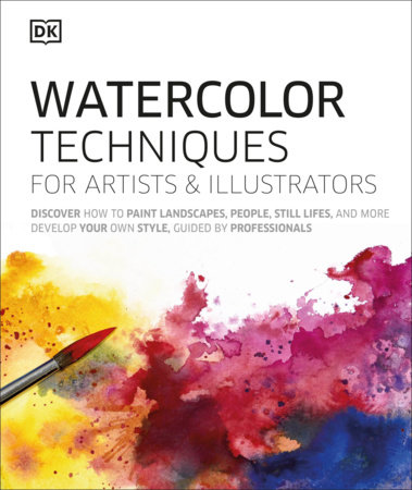 Watercolor Techniques For Artists And Illustrators By Dk: 9781465492333 | Penguinrandomhouse.com: Books