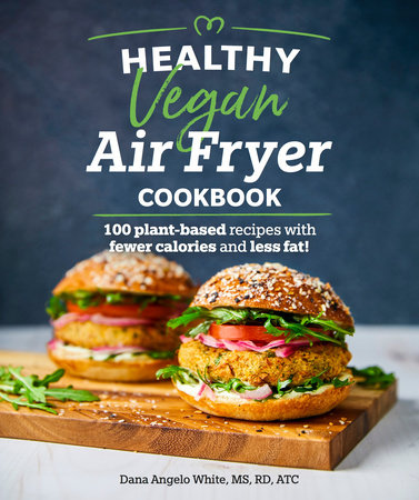 Healthy Vegan Air Fryer Cookbook by White Dana Angelo MS RD ATC