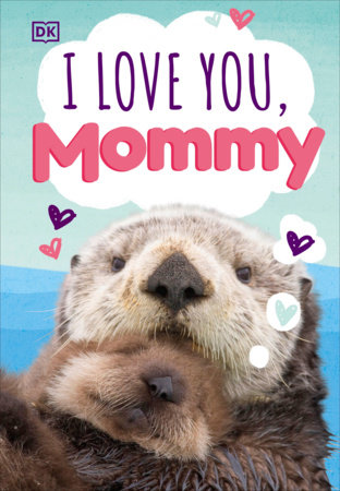 I Love You Mommy By Dk Penguinrandomhouse Com Books