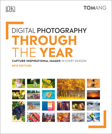 Digital Photography Through The Year By Tom Ang 9781465497734 Penguinrandomhouse Com Books