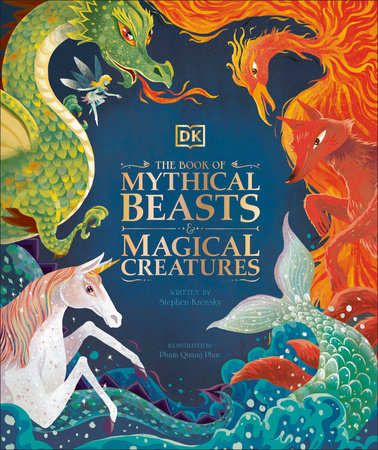 The Book of Mythical Beasts and Magical Creatures by DK, Stephen Krensky:  9781465499752 | PenguinRandomHouse.com: Books