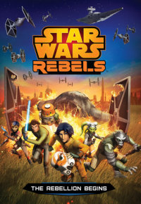 Book cover for Star Wars Rebels: The Rebellion Begins