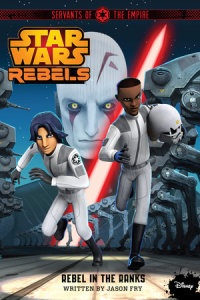 Book cover for Star Wars Rebels: Servants of the Empire: Rebel in the Ranks