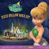 Cover of Disney Fairies: Pixie Hollow Bake Off
