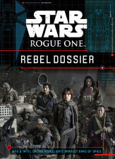 Star Wars: Rogue One Rebel Dossier